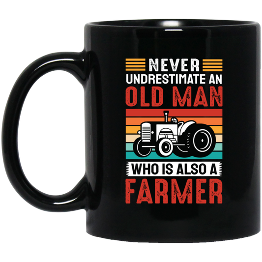 Never Underestimate An Old Man, Who Is Also A Farmer Black Mug