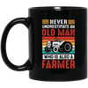 Never Underestimate An Old Man, Who Is Also A Farmer Black Mug