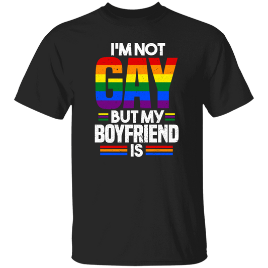 I'm Not Gay, But My Boyfriend Is, LGBT Pride's Day Gifts Unisex T-Shirt