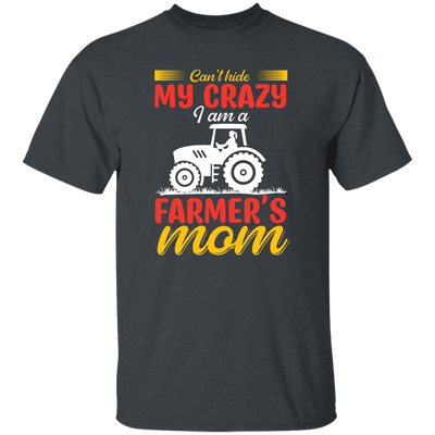 I Can't Hide My Crazy, I Am A Farmer's Mom, Mother's Day Unisex T-Shirt