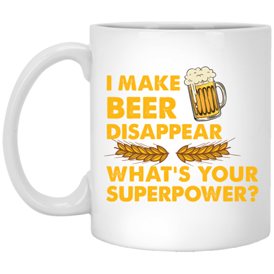 I Make Beer Disappear, What's Your Superpower, Love Beer White Mug