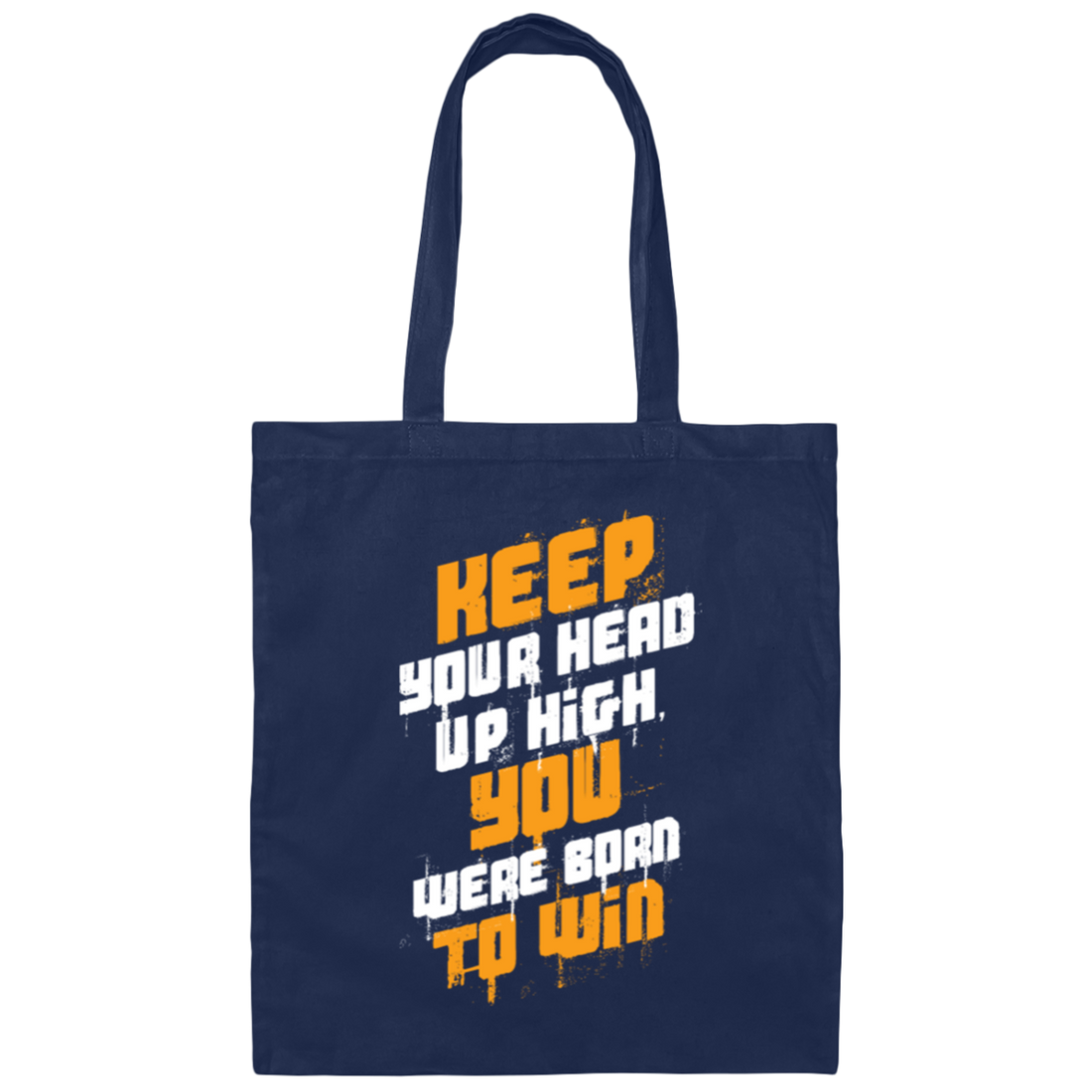 Keep Your Head High You Were Born To Win Canvas Tote Bag