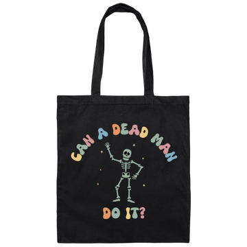 Can A Dead Man Do It, Skeleton, Skeleton Can Do Anything Canvas Tote Bag