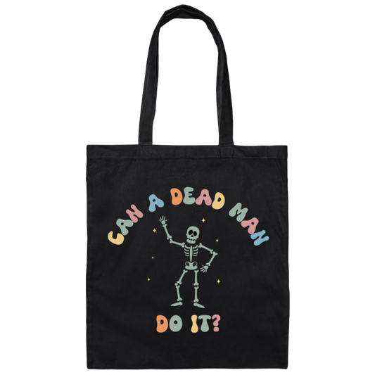 Can A Dead Man Do It, Skeleton, Skeleton Can Do Anything Canvas Tote Bag