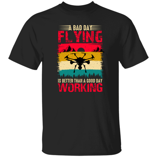 A Bad Day Flying Is Better Than A Good Day Working, Retro Drone, Retro Flying Unisex T-Shirt