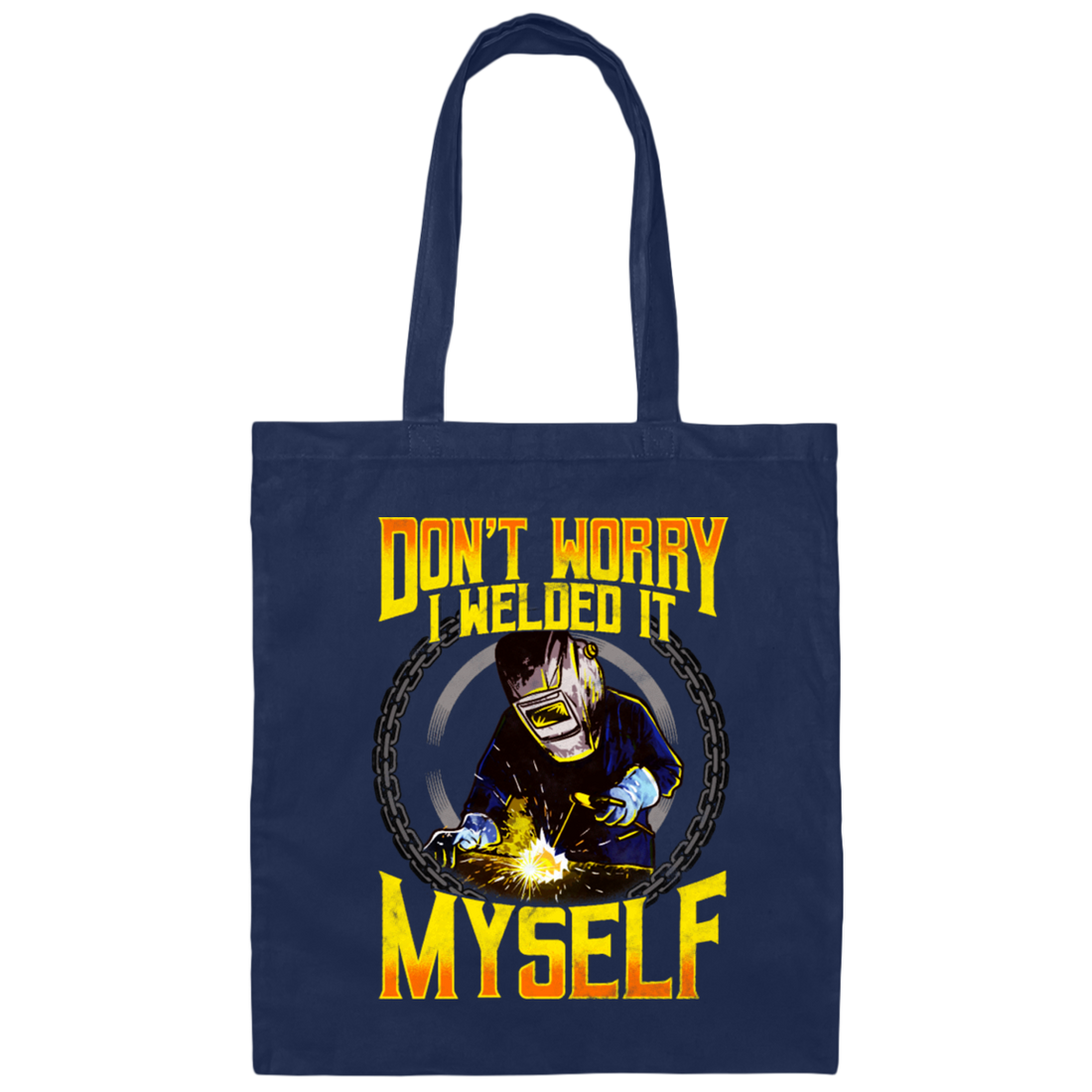 Don't Worry, I Welded It Myself, Funny Welder, Love Welding, Best Weld Canvas Tote Bag