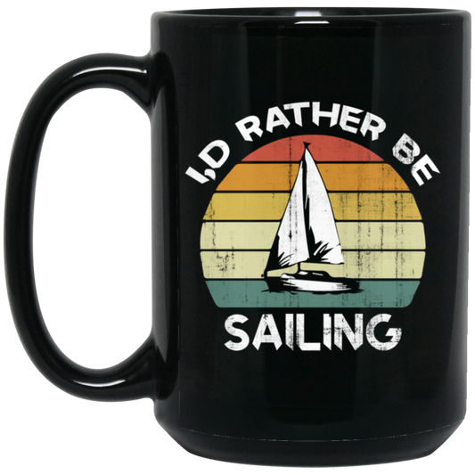 I Would Rather Be Sailing, Retro Sailing Gift, Love Sailing, Best Sailing Ever Black Mug