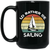 I Would Rather Be Sailing, Retro Sailing Gift, Love Sailing, Best Sailing Ever Black Mug