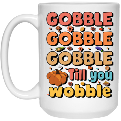 Gobble Till You Wobble, Thankful's Day, Thanksgiving Holiday White Mug