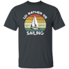 I Would Rather Be Sailing, Retro Sailing Gift, Love Sailing, Best Sailing Ever Unisex T-Shirt