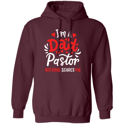 I'm A Dad Pastor Nothing Scares Me, Pastor For Dad Pullover Hoodie