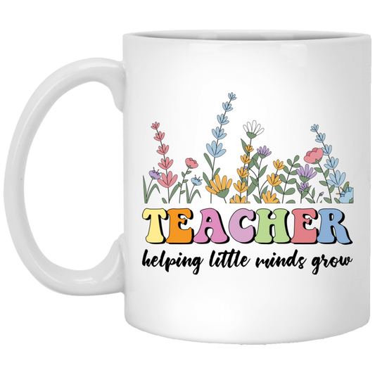 Teacher Helping Little Minds Grow, Flowers For Teacher White Mug