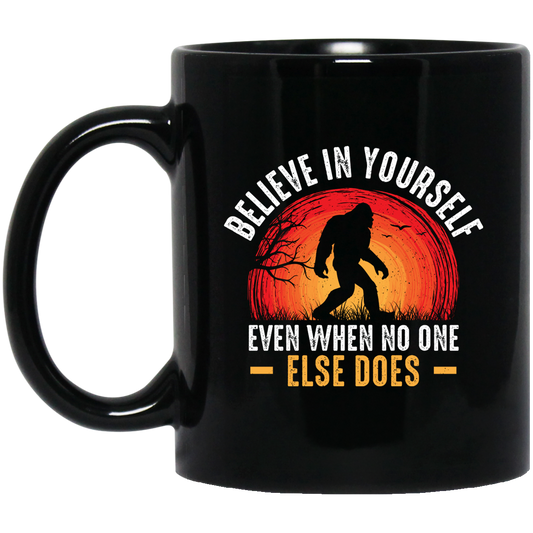 Believe In Yourself, Even When No One Else Does Black Mug