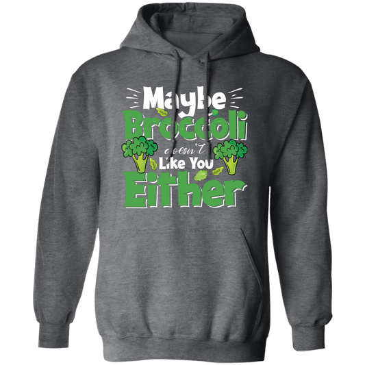 Maybe Broccoli Doesn't Like You Either, Vegetarian Day Pullover Hoodie