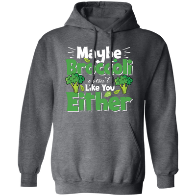 Maybe Broccoli Doesn't Like You Either, Vegetarian Day Pullover Hoodie