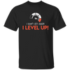 I Don't Get Older, I Level Up, My Birthday Gift, Best Birthday, I Am Growing Up Unisex T-Shirt