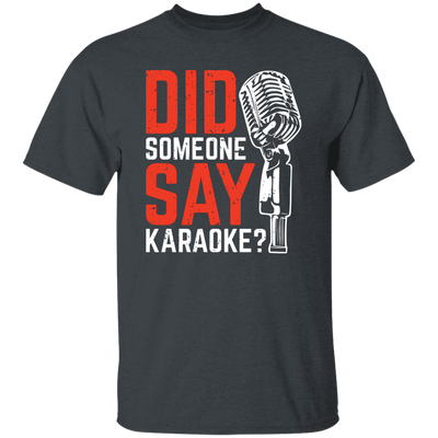 Did Someone Say Karaoke, Love Music, Sing Some Songs Unisex T-Shirt