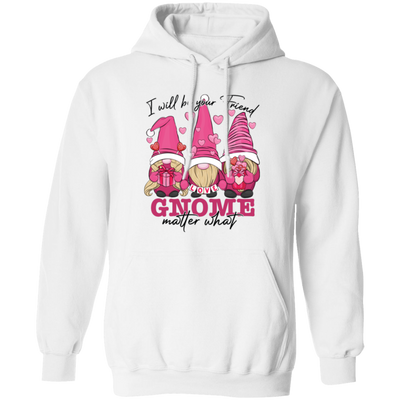 I Will Be Your Friend, Love Gnome, Matter What Pullover Hoodie