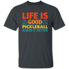 Life Is Good, Pickleball Makes It Better, Retro Pickleball Unisex T-Shirt