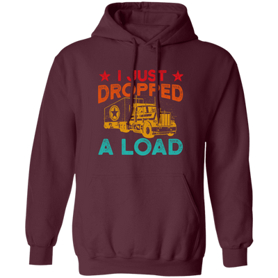 Gasoline Truck I Just Dropped A Load Truck Trucker Railway Horsepower Pullover Hoodie