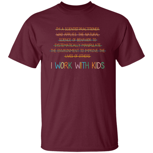 I Work With Kids, Scientist Practitioner, Science Of Behavior Unisex T-Shirt