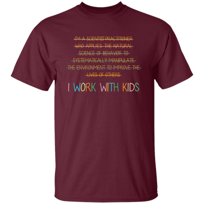 I Work With Kids, Scientist Practitioner, Science Of Behavior Unisex T-Shirt