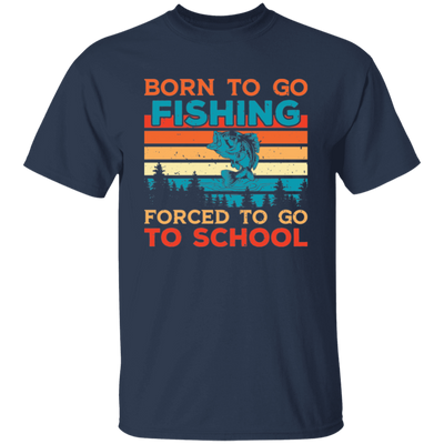 Born To Go Fishing, Force To Go To School, Retro Fishing Unisex T-Shirt