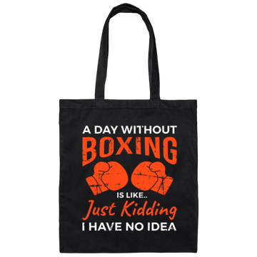 Day Without Boxing, Boxing Love Gift, Thai-Boxer, Kickboxer Lover Canvas Tote Bag