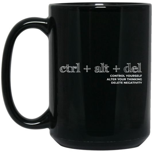 Ctrl Alt Del, Control Yourself, Alter Your Thinking, Delete Negativity Black Mug