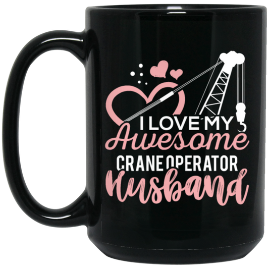 Crane Operator Wife, Husband Tower Crane, I Love My Awesome Crane Black Mug