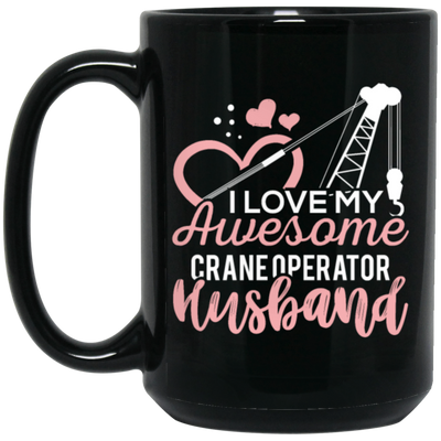 Crane Operator Wife, Husband Tower Crane, I Love My Awesome Crane Black Mug