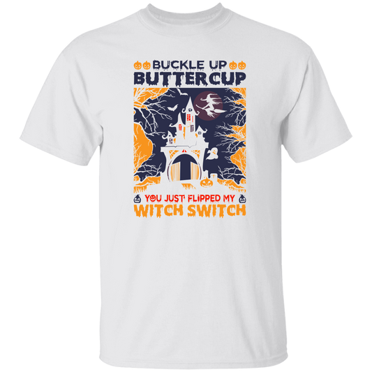 Buckle Up Buttercup, You Just Flipped My Witch Switch Unisex T-Shirt