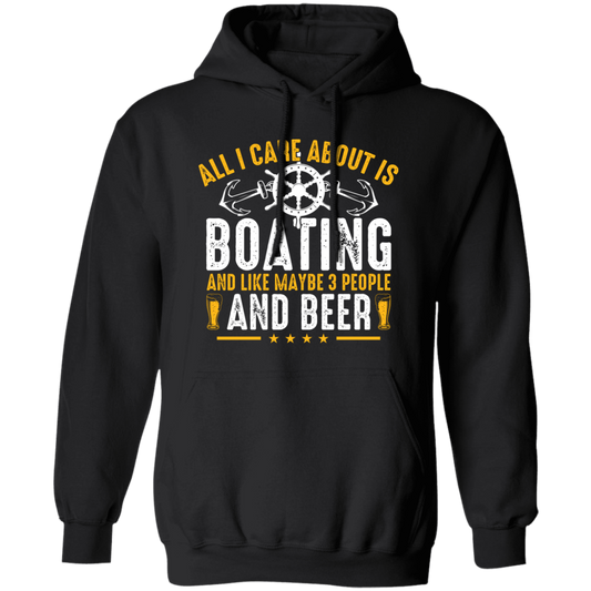 All I Care About Is Boating, Like 3 People And Beer Pullover Hoodie