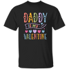 Daddy Is My Valentine, Love My Dad, Father's Day Gifts Unisex T-Shirt