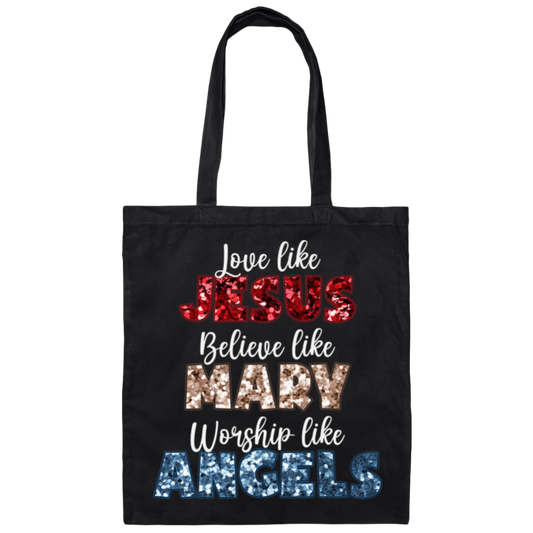 Love Like Jesus, Believe Like Mary, Worship Like Angels, Christian Lover Canvas Tote Bag