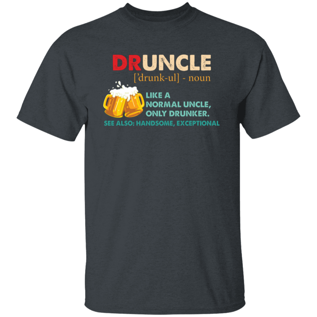 Druncle, Like A Normal Uncle, Only Drunker, Love Drunk Unisex T-Shirt