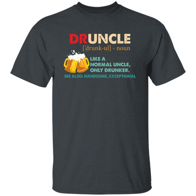 Druncle, Like A Normal Uncle, Only Drunker, Love Drunk Unisex T-Shirt