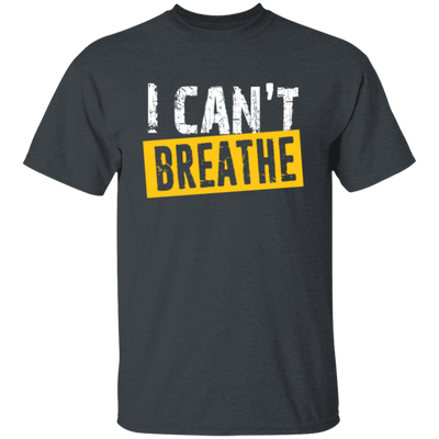 I Can't Breathe, Black Lives Matter, Civil Rights, How To Breath, Best Black Unisex T-Shirt