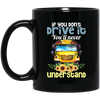 You Don't Drive It, You Will Never Understand School Black Mug