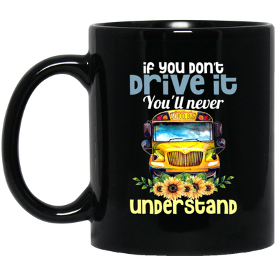 You Don't Drive It, You Will Never Understand School Black Mug