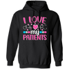 I Love My Patients, Love My Valentine, My Nurse, Love Nurse Pullover Hoodie