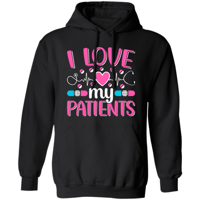 I Love My Patients, Love My Valentine, My Nurse, Love Nurse Pullover Hoodie