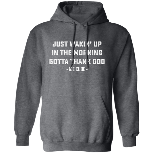 Just Waking Up In The Morning Gotta Thank God Pullover Hoodie