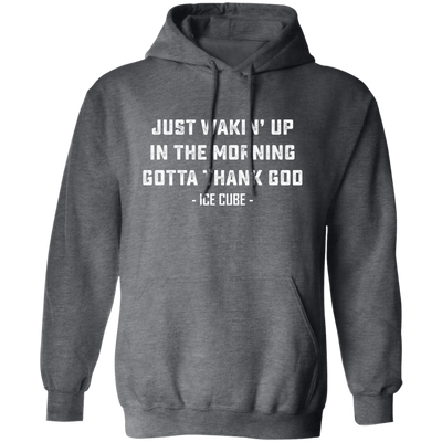 Just Waking Up In The Morning Gotta Thank God Pullover Hoodie