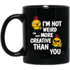 I'm Not Weird, I'm Just More Creative Than You, Chicken Black Mug