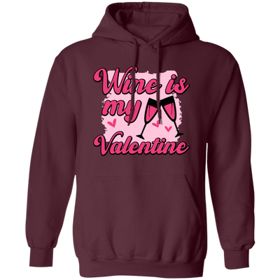 Wine Is My Valentine, Love Wine, Wine Lover, Best Wine, Valentine's Day, Trendy Valentine Pullover Hoodie