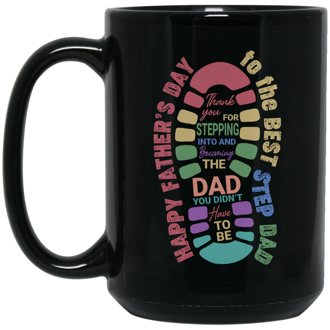 Thank you For Stepping Into And Becoming The Dad, You Didn't Here To Be, Father's Day Gift Black Mug