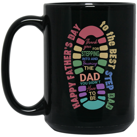 Thank you For Stepping Into And Becoming The Dad, You Didn't Here To Be, Father's Day Gift Black Mug