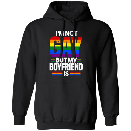 I'm Not Gay, But My Boyfriend Is, LGBT Pride's Day Gifts Pullover Hoodie