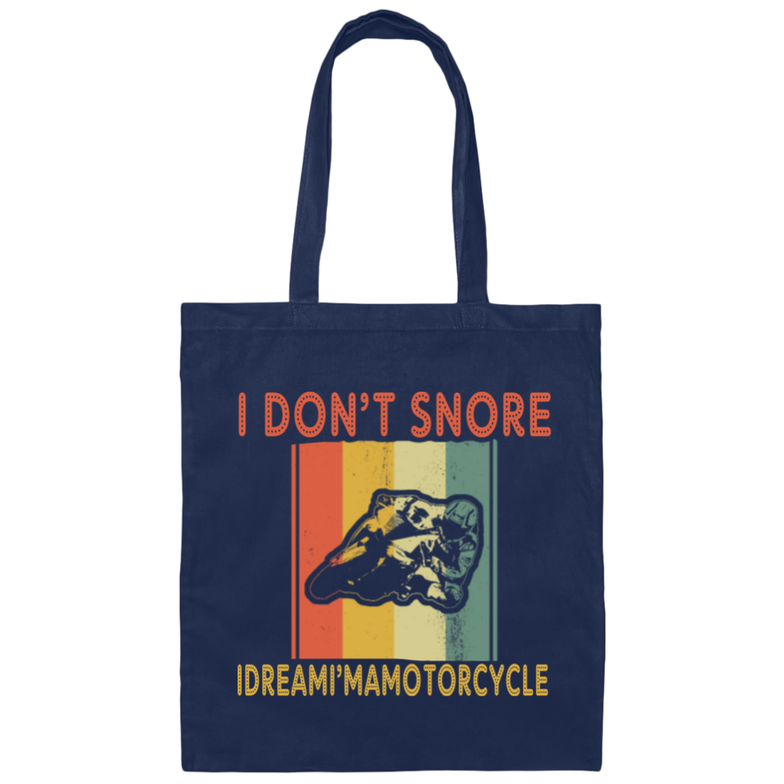 Funny Motorcycle Saying, I Don_t Snore, I Dream I Am A Motorcycle Canvas Tote Bag